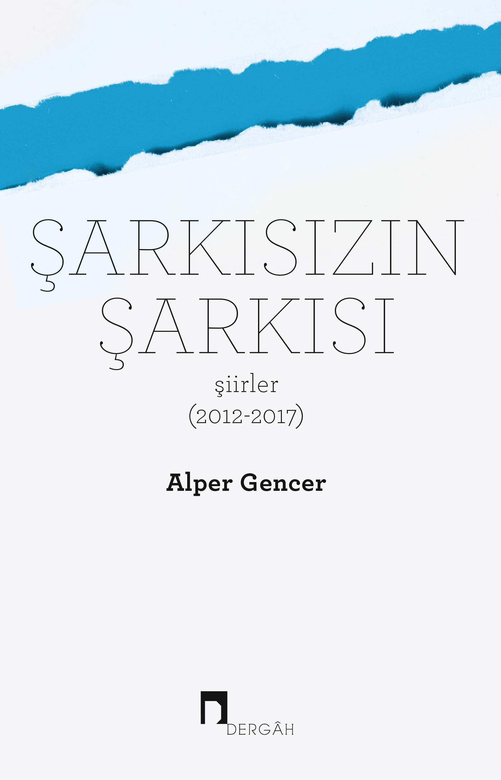 Şarkısızın Şarkısı –Şiirler– (2012-2017)