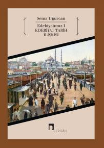 Edebiyatımız I –Edebiyat Tarih İlişkisi–