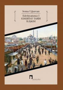 Edebiyatımız I –Edebiyat Tarih İlişkisi–