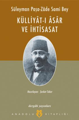 Süleyman Paşa-zâde Sami Bey - Külliyât-ı Âsâr ve İhtisasat