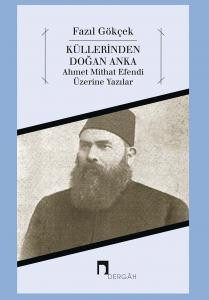 A Phoneix Rising From His Ashes: Writings on Ahmet Mithat Efendi