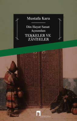 Din, Hayat, Sanat Açısından Tekkeler ve Zaviyeler