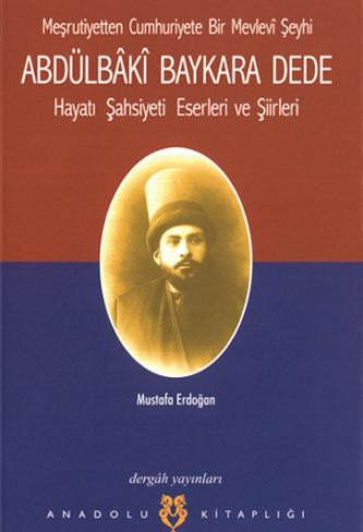 Meşrutiyetten Cumhuriyete Bir Mevlevî Şeyhi: Abdülbâkî Baykara Dede