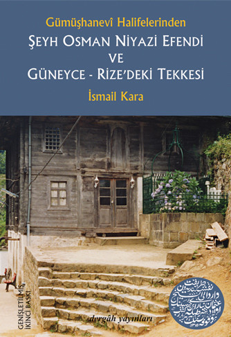 A Khaliph from Gumushanevî Sheikh Osman Niyazi Efendi and His Monastery in Guneyce-Rize