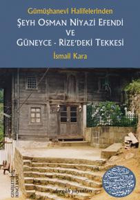 Gümüşhanevî Halifelerinden Şeyh Osman Niyazi Efendi ve Güneyce-Rize'deki Tekkesi