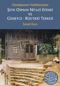 Gümüşhanevî Halifelerinden Şeyh Osman Niyazi Efendi ve Güneyce-Rize'deki Tekkesi