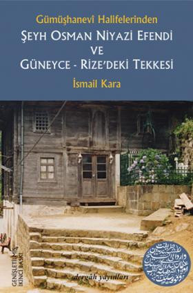 Gümüşhanevî Halifelerinden Şeyh Osman Niyazi Efendi ve Güneyce-Rize'deki Tekkesi