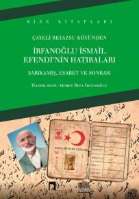 Memories of Irfanoglu Ismail Efendi from Cayeli Beyazsu Village, Captivity and Afterwards