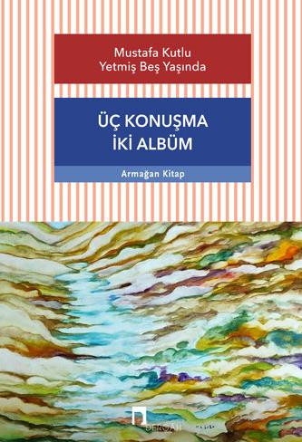 Mustafa Kutlu Yetmiş Beş Yaşında - Üç Konuşma İki Albüm