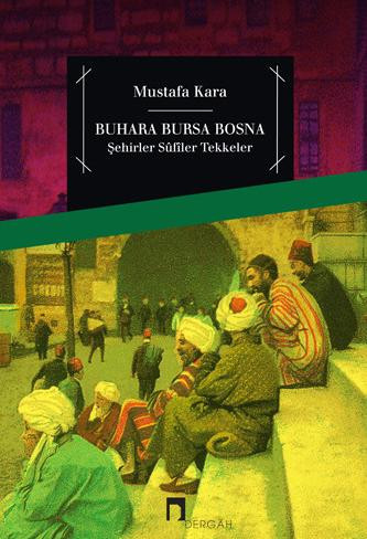 Buhara Bursa Bosna Şehirler - Sûfîler - Tekkeler