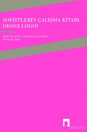 Workbook of the Sophists: Dissoi Logoi