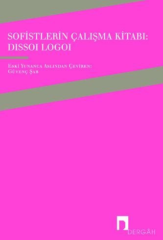 Workbook of the Sophists: Dissoi Logoi