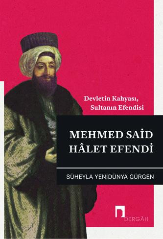 Devletin Kahyası, Sultanın Efendisi: Mehmed Said Hâlet Efendi