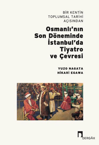 Bir Kentin Toplumsal Tarihi Açısından Osmanlı’nın Son Döneminde İstanbul’da Tiyatro ve Çevresi