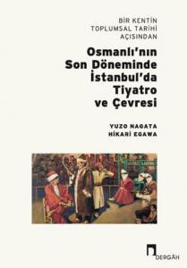 Bir Kentin Toplumsal Tarihi Açısından Osmanlı’nın Son Döneminde İstanbul’da Tiyatro ve Çevresi