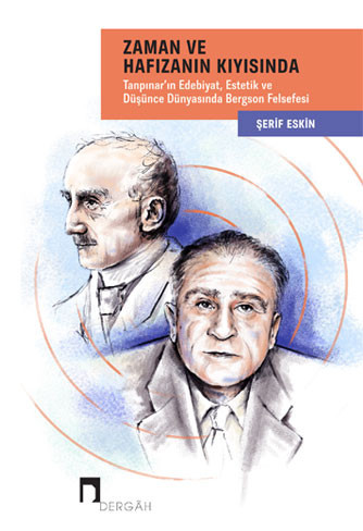 Along With Time and Memory Bergson's Philosophy in the World of Literature, Thought and Aesthetic of Tanpinar