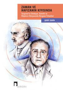 Along With Time and Memory Bergson's Philosophy in the World of Literature, Thought and Aesthetic of Tanpinar