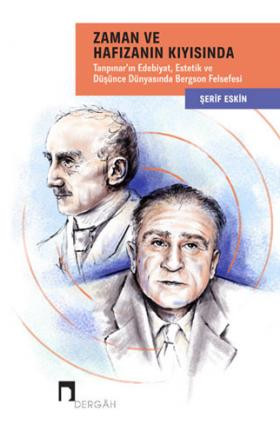 Along With Time and Memory Bergson's Philosophy in the World of Literature, Thought and Aesthetic of Tanpinar