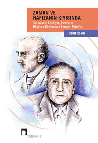 Along With Time and Memory Bergson's Philosophy in the World of Literature, Thought and Aesthetic of Tanpinar