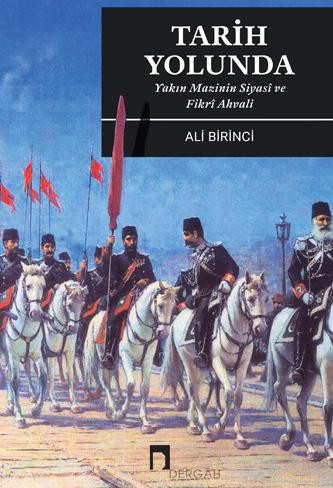 Tarih Yolunda –Yakın Mazînin Siyasî ve Fikrî Ahvâli–