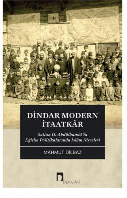 Dindar Modern İtaatkâr: Sultan II. Abdülhamid’in Eğitim Politikalarında İslâm Meselesi