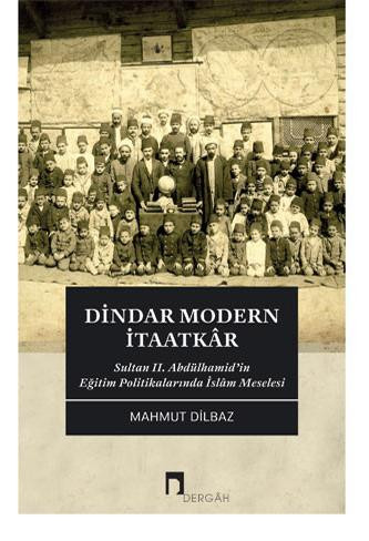 Dindar Modern İtaatkâr: Sultan II. Abdülhamid’in Eğitim Politikalarında İslâm Meselesi