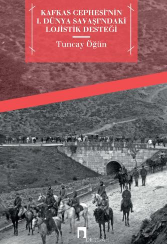 Kafkas Cephesi'nin 1. Dünya Savaşı'ndaki Lojistik Desteği