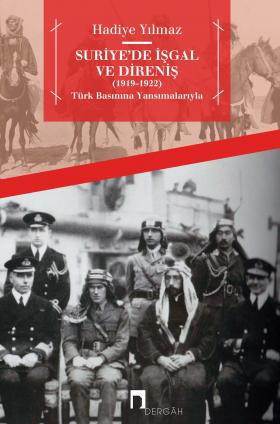 Occupation and Resistance in Syria (1919-1922) With the Help of the Turkish Press